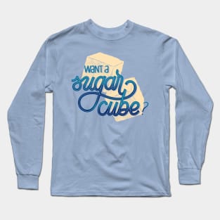 Want a sugar cube? Long Sleeve T-Shirt